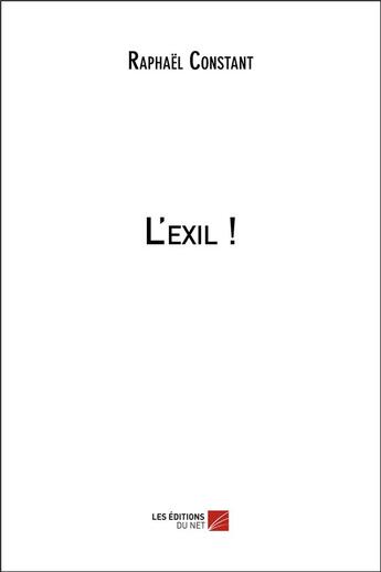 Couverture du livre « L'exil ! » de Raphael Constant aux éditions Editions Du Net