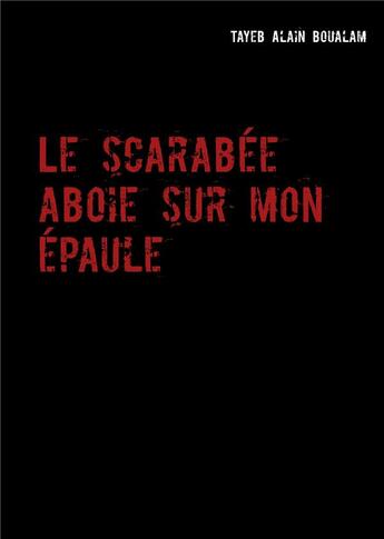 Couverture du livre « Le scarabée aboie sur mon épaule » de Tayeb Alain Boualam aux éditions Books On Demand