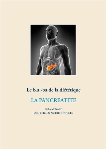 Couverture du livre « Le b.a.-ba de la diététique pour la pancréatite » de Cedric Menard aux éditions Books On Demand