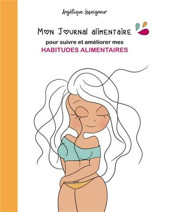 Couverture du livre « Mon journal alimentaire - pour suivre et ameliorer mes habitudes alimentaires » de Angelique Leseigneur aux éditions Books On Demand