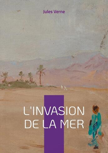 Couverture du livre « L'Invasion de la mer : Épopée saharienne et défi d'ingénierie » de Jules Verne aux éditions Books On Demand