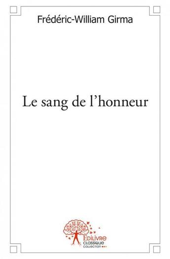 Couverture du livre « Le sang de l'honneur » de Girma F-W. aux éditions Edilivre