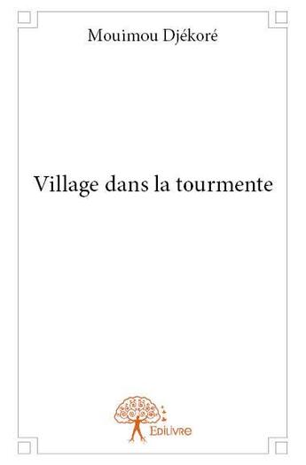 Couverture du livre « Village dans la tourmente » de Mouimou Djekore aux éditions Edilivre