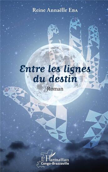 Couverture du livre « Entre les lignes du destin » de Reine Annaelle Eba aux éditions L'harmattan