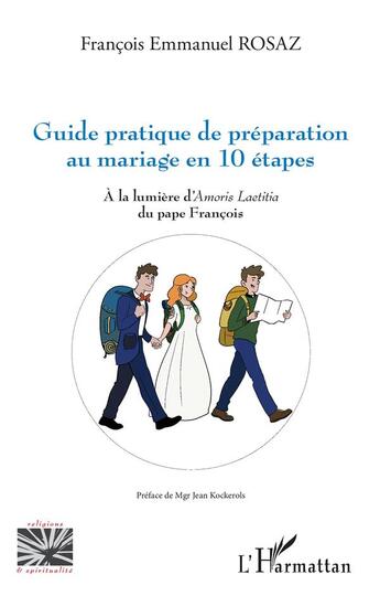 Couverture du livre « Guide pratique de préparation au mariage en 10 étapes : à la lumière d'Amoris laetitia du pape François » de Francois Emmanuel Rosaz aux éditions L'harmattan