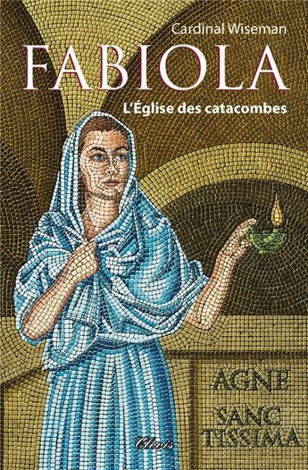 Couverture du livre « Fabiola ou l'Eglise des catacombes » de Nicholas Wiseman aux éditions Clovis