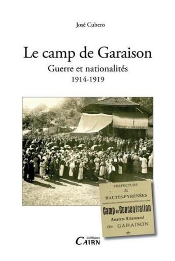 Couverture du livre « Le camp de Garaison ; guerre et nationalités ; 1914-1919 » de Jose Cubero aux éditions Cairn