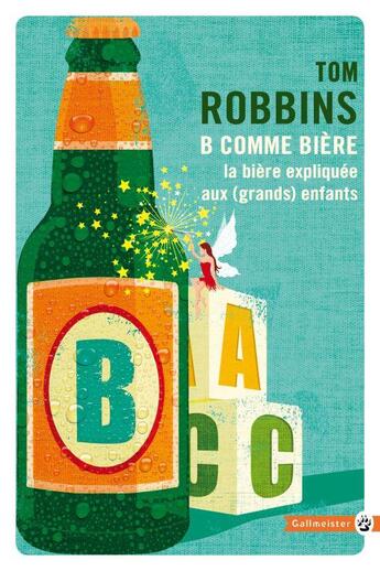Couverture du livre « B comme bière : la bière expliquée aux (grands) enfants » de Tom Robbins aux éditions Gallmeister