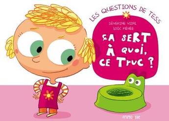 Couverture du livre « Ça sert à quoi, ce truc ? » de Severine Vidal et Loic Mehee aux éditions Frimousse