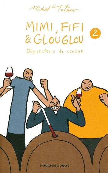 Couverture du livre « Mimi, Fifi et Glouglou Tome 2 ; dégustateurs de combat » de Michel Tolmer aux éditions Les Editions De L'epure