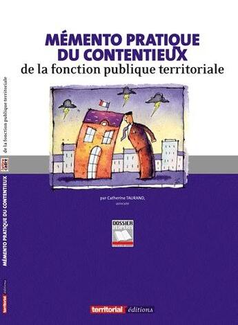 Couverture du livre « Mémento pratique du contentieux de la fonction publique territoriale » de Catherine Taurand aux éditions Territorial