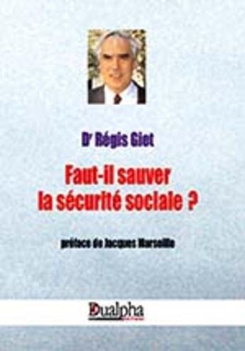 Couverture du livre « Faut-il sauver la securité sociale ? » de Dr Regis Giet aux éditions Dualpha