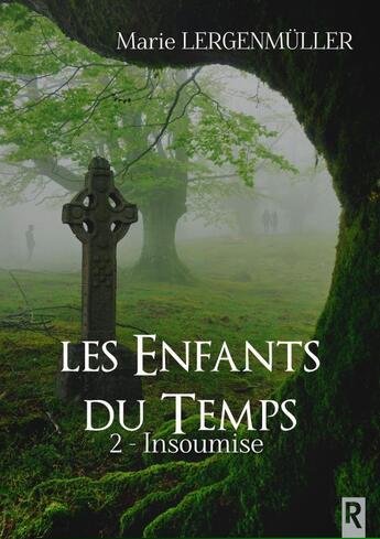 Couverture du livre « Les enfants du temps Tome 2 : insoumise » de Marie Lergenmuller aux éditions Rebelle