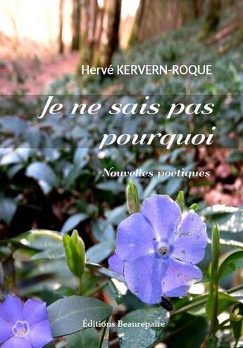 Couverture du livre « Je ne sais pas pourquoi » de Herve Kervern-Roque aux éditions Beaurepaire