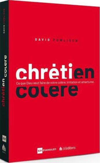 Couverture du livre « Chrétien en colère ; ce que Dieu veut faire de votre colère, irritation et amertume » de David Powlison aux éditions Blf Europe