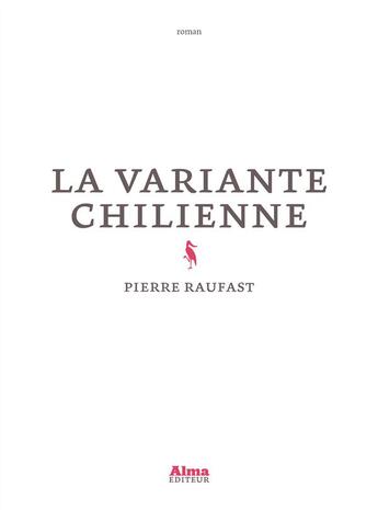 Couverture du livre « La variante chilienne » de Pierre Raufast aux éditions Alma Editeur