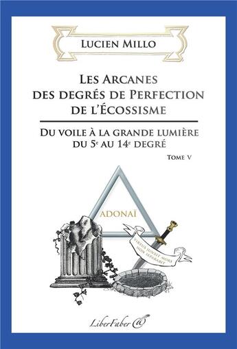 Couverture du livre « Les arcanes des degrés de perfection de l'Ecossisme » de Lucien Millo aux éditions Liber Faber