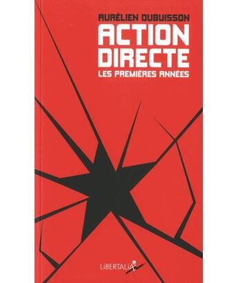 Couverture du livre « Action directe, les premières années ; genèse d'un groupe armé (1977-1982) » de Dubuisson Aurelien aux éditions Libertalia