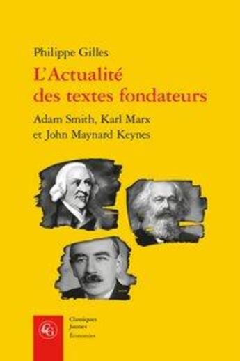 Couverture du livre « L'actualité des textes fondateurs ; Adam Smith, Karl Marx et John Maynard Keynes » de Philippe Gilles aux éditions Classiques Garnier