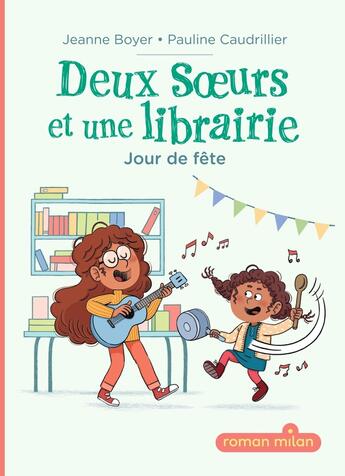 Couverture du livre « Deux soeurs et une librairie Tome 2 : Jour de fête » de Jeanne Boyer et Pauline Caudrillier aux éditions Milan