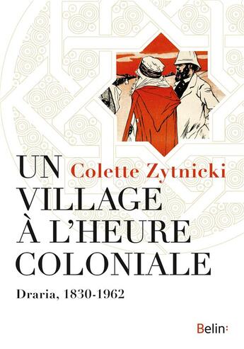 Couverture du livre « Un village à l'heure coloniale ; Draria, 1830-1962 » de Colette Zytnicki aux éditions Belin