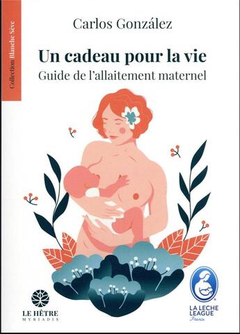 Couverture du livre « Un cadeau pour la vie : guide de l'allaitement maternel » de Carlos Gonzalez aux éditions Hetre Myriadis