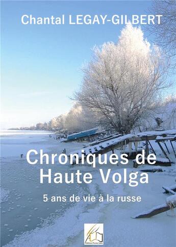 Couverture du livre « Chroniques de Haute Volga : 5 ans de vie à la russe » de Chantal Legay-Gilbert aux éditions Plume Libre