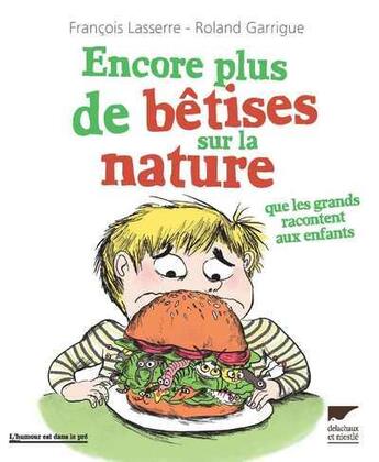 Couverture du livre « Encore plus de bêtises sur la nature que les grands racontent aux enfants » de Roland Garrigue et Francois Lasserre aux éditions Delachaux & Niestle