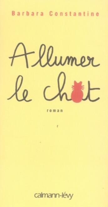 Couverture du livre « Allumer le chat » de Barbara Constantine aux éditions Calmann-levy