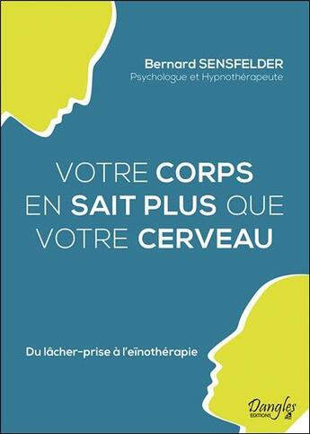 Couverture du livre « Votre corps en sait plus que votre cerveau ; du lâcher-prise à l'eïnothérapie » de Bernard Sensfelder aux éditions Dangles