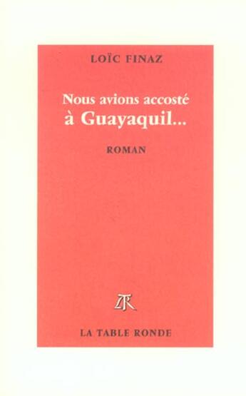 Couverture du livre « Nous avions accoste a guayaquil... » de Loic Finaz aux éditions Table Ronde