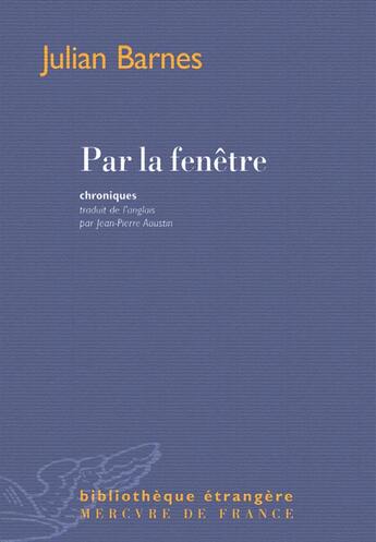 Couverture du livre « Par la fenêtre (dix-huit chroniques et une nouvelle) » de Julian Barnes aux éditions Mercure De France