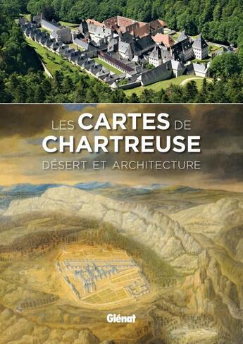 Couverture du livre « Les cartes de Chartreuse ; désert et architecture » de Thierry Bazin et Pierrette Paravy aux éditions Glenat