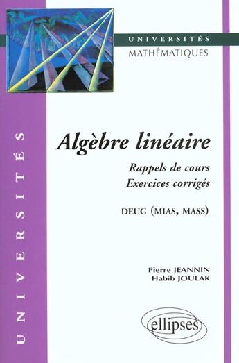 Couverture du livre « Algebre lineaire - rappels de cours, exercices corriges » de Jeannin/Joulak aux éditions Ellipses
