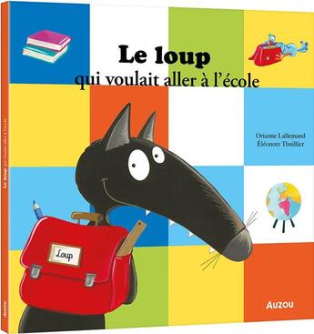 Couverture du livre « Le loup qui voulait aller à l'école » de Orianne Lallemand et Eleonore Thuillier aux éditions Auzou