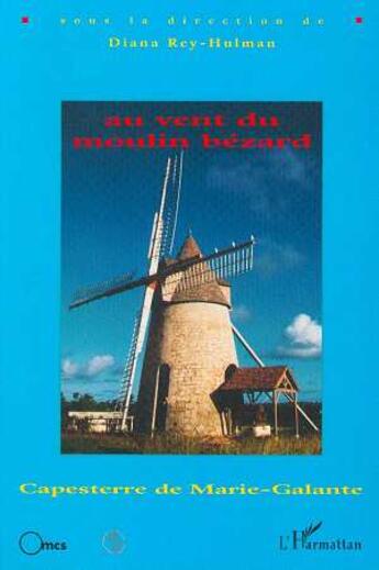 Couverture du livre « Au vent du moulin bezard - capesterre de marie-galante » de Rey-Hullman Diana aux éditions L'harmattan