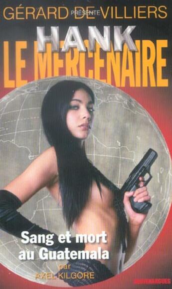 Couverture du livre « Hank Le Mercenaire T.2 ; Sang Et Mort Au Guatemala » de Axel Kilgore aux éditions Vauvenargues