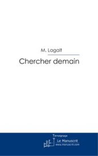 Couverture du livre « Chercher demain » de Lagalt-M aux éditions Le Manuscrit