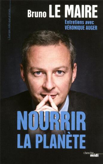 Couverture du livre « Nourrir la planète » de Bruno Lemaire aux éditions Cherche Midi