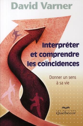 Couverture du livre « Interpréter et comprendre les coïncidences ; donner un sens à sa vie » de Varner Davis aux éditions Quebecor