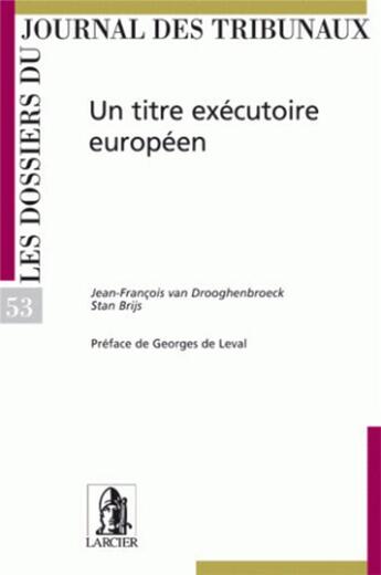 Couverture du livre « Le Titre executoire européen - DJT53 » de Jean-Francois Van Drooghenbroeck et Stan Brijs aux éditions Larcier