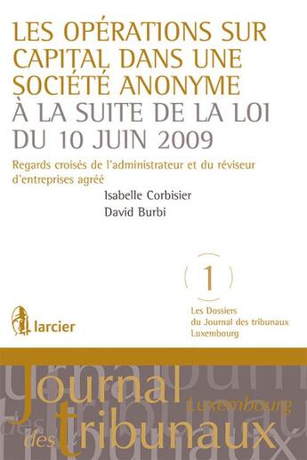 Couverture du livre « Les opérations sur capital dans une société anonyme à la suite de la loi du 10 juin 2009 ; regards croisés de l'administrateur et du réviseur d'enteprises agréé » de David Burbi et Isabelle Corbisier aux éditions Larcier