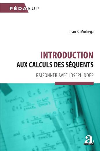 Couverture du livre « Introduction aux calculs des séquents : Raisonner avec Joseph Dopp » de Jean B. Murhega aux éditions Academia