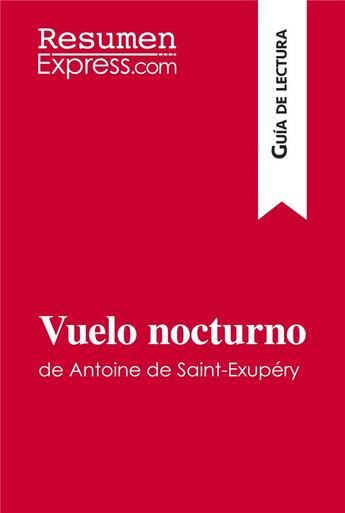 Couverture du livre « Vuelo nocturno de Antoine de Saint-Exupéry (Guia de lectura) : Resumen y analisis completo » de Resumenexpress aux éditions Resumenexpress