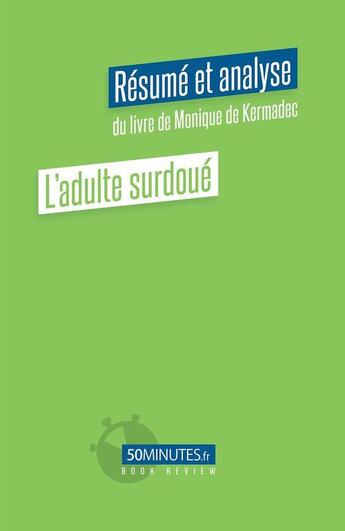 Couverture du livre « L'adulte surdoue (resume et analyse du livre de monique de kermadec) » de Aurelie Dorchy aux éditions 50minutes.fr