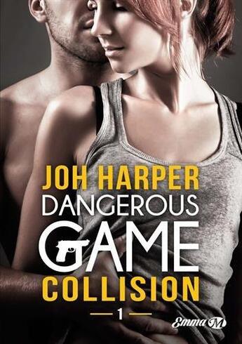 Couverture du livre « Dangerous game t.1 ; collision » de Joh Harper aux éditions Milady