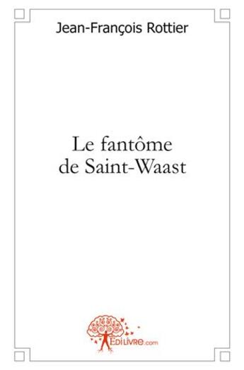 Couverture du livre « Le fantome de saint waast » de Rottier J-F. aux éditions Edilivre