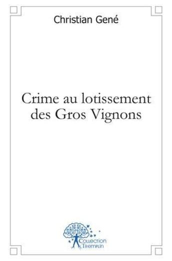 Couverture du livre « Crime au lotissement des gros vignons » de Christian Gene aux éditions Edilivre