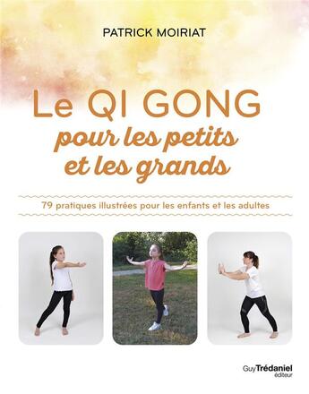 Couverture du livre « Qi Gong pour les enfants : 79 pratiques illustrées pour les enfants et les adultes » de Patrick Moiriat aux éditions Guy Trédaniel