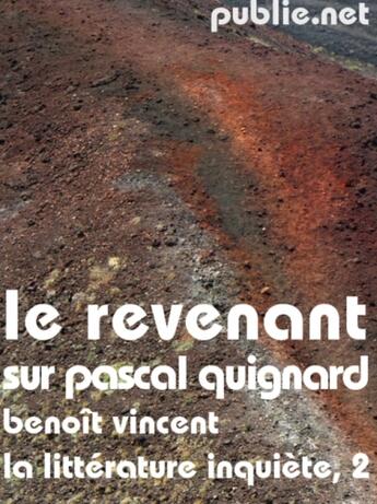 Couverture du livre « Le revenant sur Pascal Quignard ; la littérature inquiète t.2 » de Benoît Vincent aux éditions Publie.net